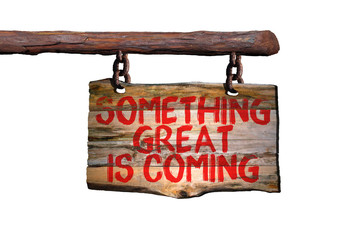 Wall Mural - Something great is coming motivational phrase sign