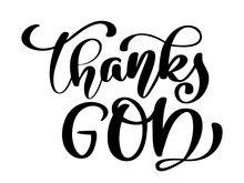 Thanks God Christian Quote In Bible Text, Hand Lettering Typography Design. Vector Illustration Design For Holiday Greeting Card And For Photo Overlays, T-shirt Print, Flyer, Poster Design, Mug