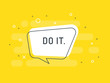 Do it. Motivation positive banner, speech bubble, poster and sticker concept. Trendy flat vector bubble on yellow background. Vector Illustration