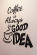 Coffee is always a good idea - Hand painted quote on a textured wall