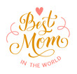 Best Mom in the world. Mother's Day greeting lettering with heart and decorative lines. Vector calligraphic text