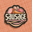 Vector logo for Sausage, cut label with original brush typeface for title text sausage, sliced pork ham, raw german bratwurst, cured salami and smoked beef sausage, price tag for meat store on black.