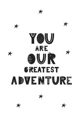 you are our greatest adventure - unique hand drawn nursery poster with handdrawn lettering in scandi