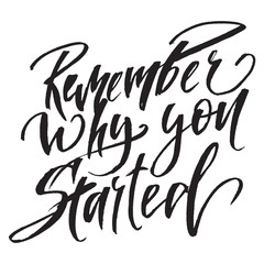 Quote Remember why you started. Hand drawn typography poster. For greeting cards, posters, prints or home decorations.