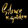 © Anna Babii - Silence is golden. Hand drawn lettering. Vector typography design. Handwritten inscription.
