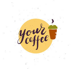 Wall Mural - Vector flat hand drawn coffee logo template with coffee beverage cup isolated on white background. Hot coffee to go emblem, label design sample. Perfect for cafe, shop, store insignia, banner, etc.