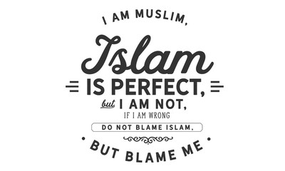 Wall Mural - i am muslim, islam is perfect but i am not, if i am wrong do not blame islam, but blame me