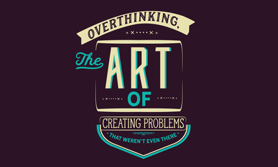Wall Mural - overthinking, the art of creating problems that weren't even there