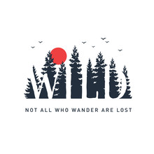 Hand Drawn Travel Badge With Pine Trees Textured Vector Illustration And "Wild. Not All Who Wander Are Lost" Inspirational Lettering.