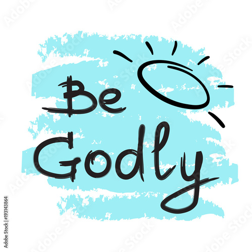 Be Godly Motivational Quote Lettering Print For Poster Prayer Book Church Leaflet T Shirt Bags Postcard Sticker Simple Cute Vector On A Religious Theme Stock Vector Adobe Stock