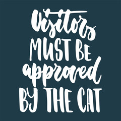 Visitors must be approved by the cat - hand drawn lettering phrase for animal lovers on the dark blue background. Fun brush ink vector illustration for banners, greeting card, poster design.