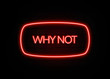 © zobaair - Why Not neon sign on brick wall background.