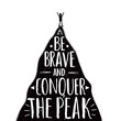 Vector illustration with man silhouette on the top of the mountain peak. Be brave and conquer the peak lettering quote.
