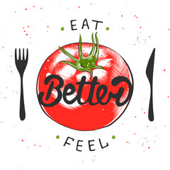 Poster - Vector card with hand drawn typography design element for greeting cards, posters and print. Eat better, feel better with sketch of tomato. Handwritten lettering. Modern brush calligraphy.