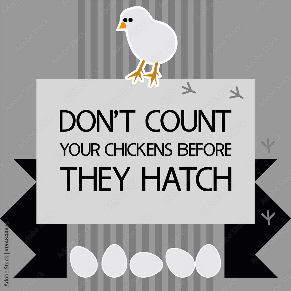 Common English proverbs.Don't count your chickens before they hatch ...