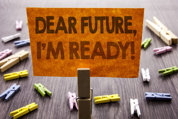 Handwritten text sign showing Dear Future, I Am Ready. Business concept for Inspirational Motivational Plan Achievement Confidence written on sticky Note on the wooden background.