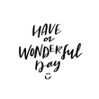 Have A Wonderful Day, Vector Positive Calligraphy, Hand Lettering, Modern Script Font Happy Quote Lettering,Vector Poster with Modern Calligraphy