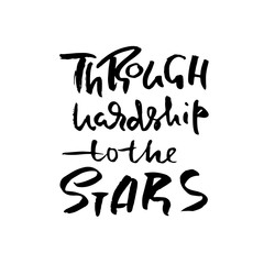 Wall Mural - Through hardship to the stars. Hand drawn lettering. Vector typography design. Handwritten inscription.