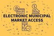 Conceptual business illustration with the words electronic municipal market access