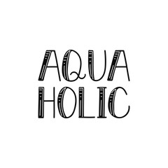 Aquaholic. lettering. summer phrase. calligraphy vector illustration