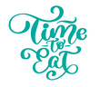 Time to eat. Vector vintage text, hand drawn lettering phrase. Ink illustration. Modern brush calligraphy. Isolated on white background