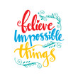 © Handini_Atmodiwiryo - Believe impossible things motivational quote