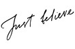Just believe. Handwritten text. Modern calligraphy. Isolated on white