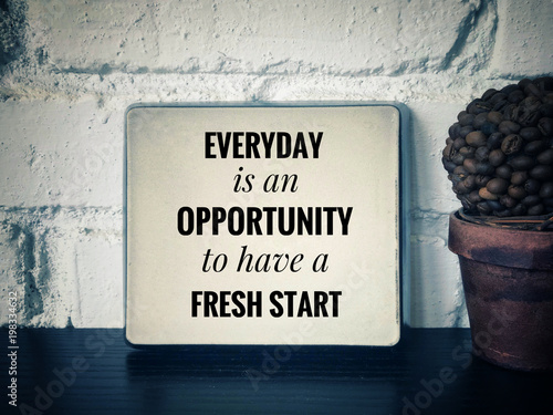 pix Everyday Is A New Opportunity Quotes https stock adobe com images motivational and inspirational quotes everyday is an opportunity to have a fresh start with vintage styled background 198334632 start checkout 1 content id 198334632