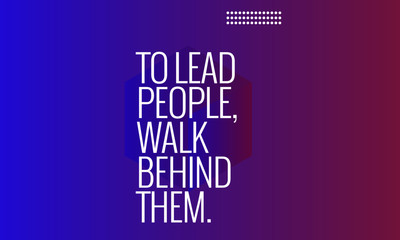 Wall Mural - To Lead People, Walk Behind Them Motivational Minimalist Poster Quote Design