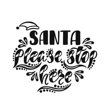 Santa Please Stop Here. Handwriting Inscription For Greeting Card, Invitation, Postcard, Print, Poster.