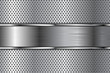 Metal background with perforation and brushed chrome plate