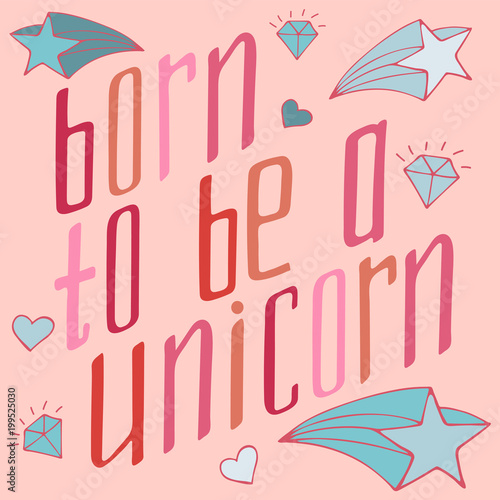 Fotografía Unique hand-drawn lettering about unicorns - born to be a unicorn