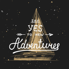 Poster - Vector card with hand drawn unique typography design element for greeting cards, decoration, prints and posters. Say yes to new adventures with sketch of ship. Handwritten lettering.