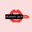 Red open lips with lipstick and feminist lettering: Feminist as fuck. Feminism quote, woman motivational slogan. Modern print in pop art style. Feminist glamour mouth Vector illustration.
