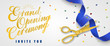 Grand opening ceremony, invite you festive banner design with confetti and gold scissors cutting blue ribbon on white background. Lettering can be used for invitations, signs, announcements.