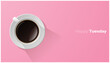 Happy Tuesday with top view of a cup of coffee on pink background , vector , illustration