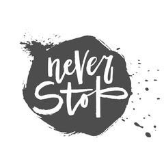 Never stop - hand-drawn lettering
