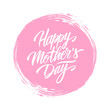 Happy Mother's Day handwritten lettering text design on pink circle brush stroke background. Vector illustration.