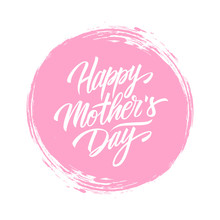 Happy Mother's Day Handwritten Lettering Text Design On Pink Circle Brush Stroke Background. Vector Illustration.
