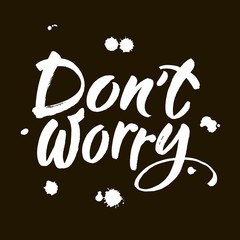 Wall Mural - Dont worry. Hand lettering inscription. Modern brush calligraphy. Vector Illustration.