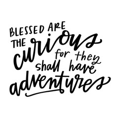 Canvas Print - Blessed are the curious for they shall have adventures