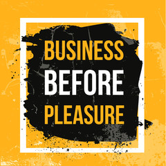 Wall Mural - Business before pleasure. Typographic motivational poster about working hard. Typography for career message, print, wall