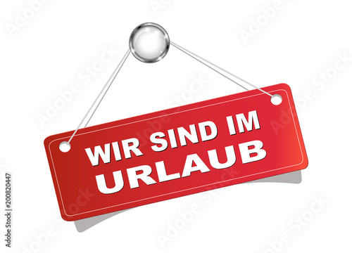 Wir sind in Urlaub Hinweis Schild in rot aufgehängt ...