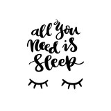 Fototapeta Młodzieżowe - Hand-drawn lettering phrase: All you need is sleep, with eyelashes, in a trendy calligraphic style. It can be used for card, mug, brochures, poster, t-shirts, phone case etc. Vector Image.