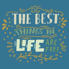 the best things in life are free. hand lettering motivation quote for you