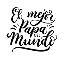 El Mejor Papa Del Mundo Spanish Inscription Means "World's Best Dad". Lettering For Father's Day Isolated On White Background. Vector Illustration.