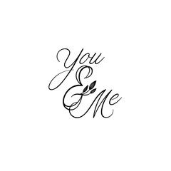 Wall Mural - you and me hand lettering inscription. modern calligraphy greeting card. vector isolated on white ba