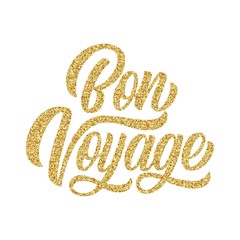 Wall Mural - Bon voyage hand lettering, brush calligraphy, with golden glitter texture effect isolated on white background. Vector type design illustration.