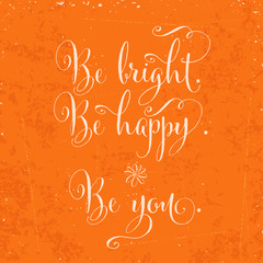 Wall Mural - Be bright, be happy, be you- hand drawn motivational lettering phrase on vintage background