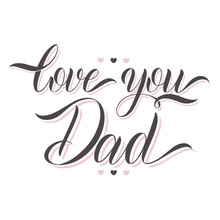 Love You Dad Lettering. Greeting Card Design. Hand Drawn Text